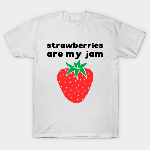 Strawberries are my jam T-Shirt by kapotka